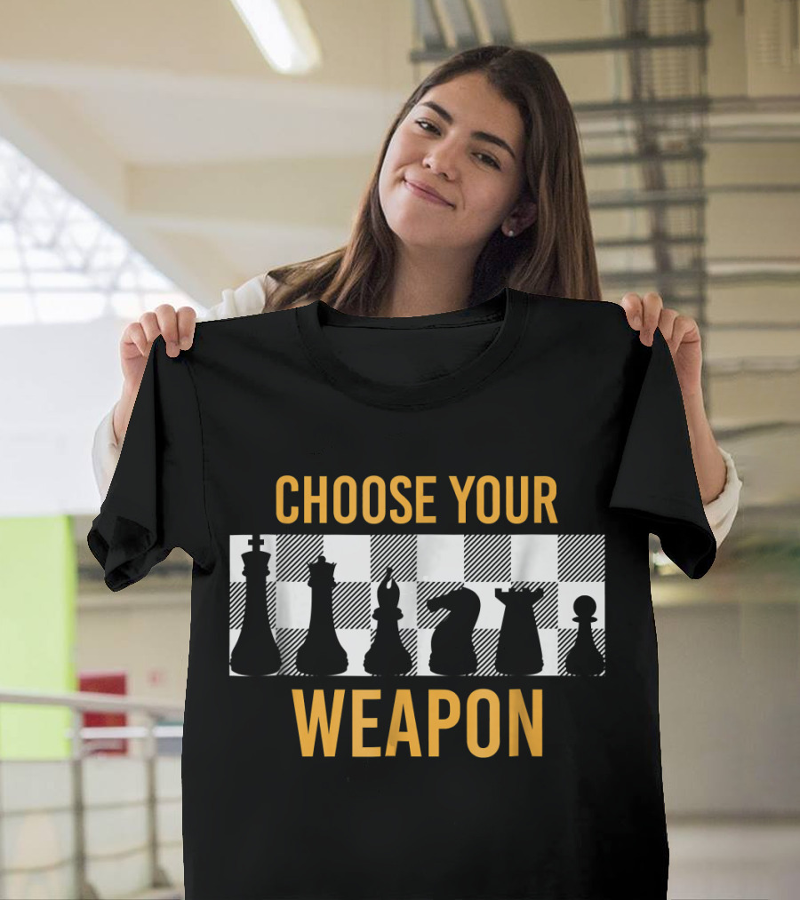 CHOOSE YOUR WEAPON Funny Chess Pieces on Checkerboard Background T-Shirt