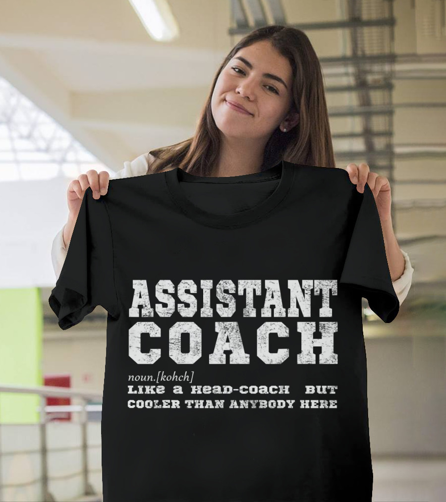 Assistant Coach Noun Like a Head-Coach But Cooler Than Anybody Here T-Shirt