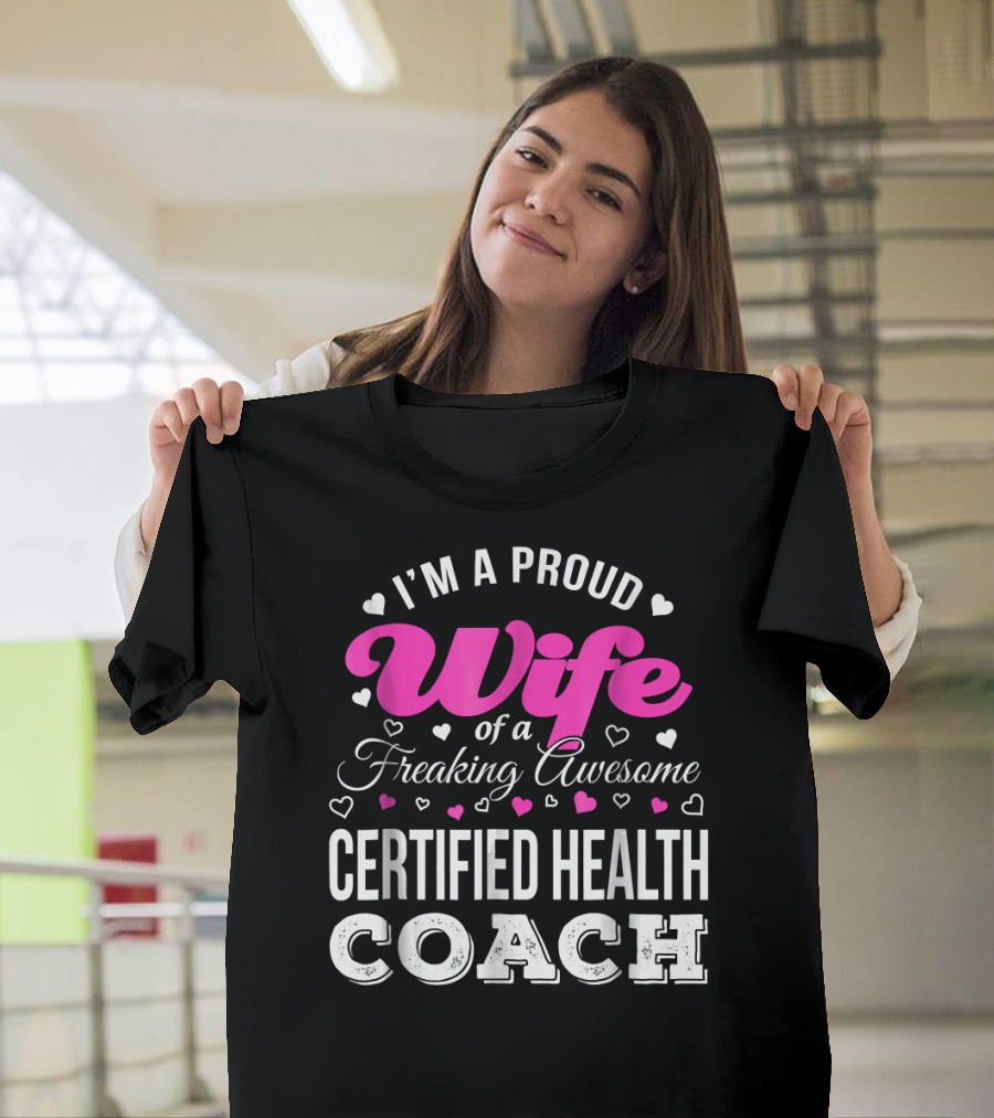 I'm a Proud Wife of a Freaking Awesome Certified Health Coach T-Shirt