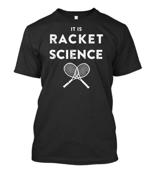 IT IS RACKET SCIENCE Funny Tennis Coach T-Shirt