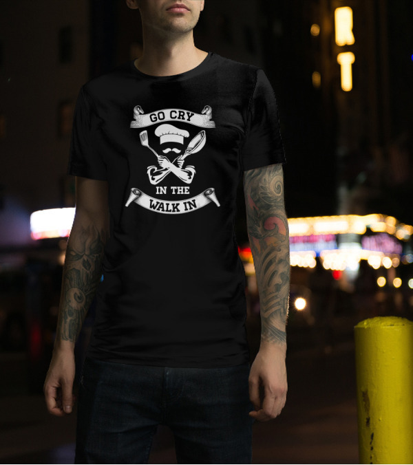 Go Cry In The Walk In Chef Hat And Utensils Crest T-Shirt