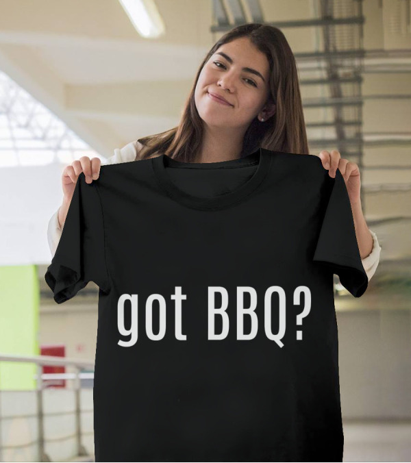 Got BBQ Grilling For Barbecue Che T-Shirt