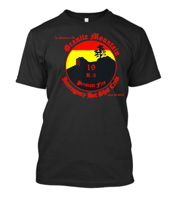 In Memory Of Granite Mountain 19 R-3 Prescott Fire Interagency Hot Shot Crew June 30 2013 T-Shirt