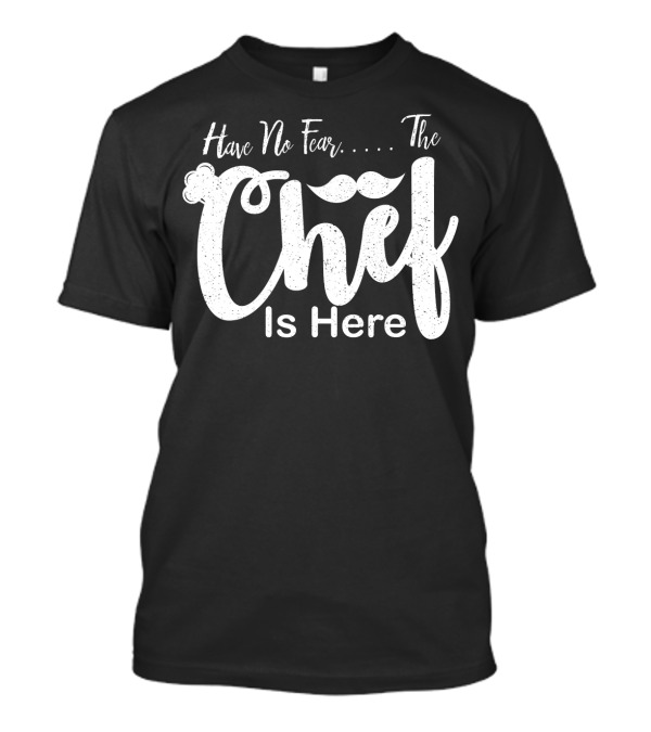 Have No Fear The Chef Is Here Mustache T-Shirt