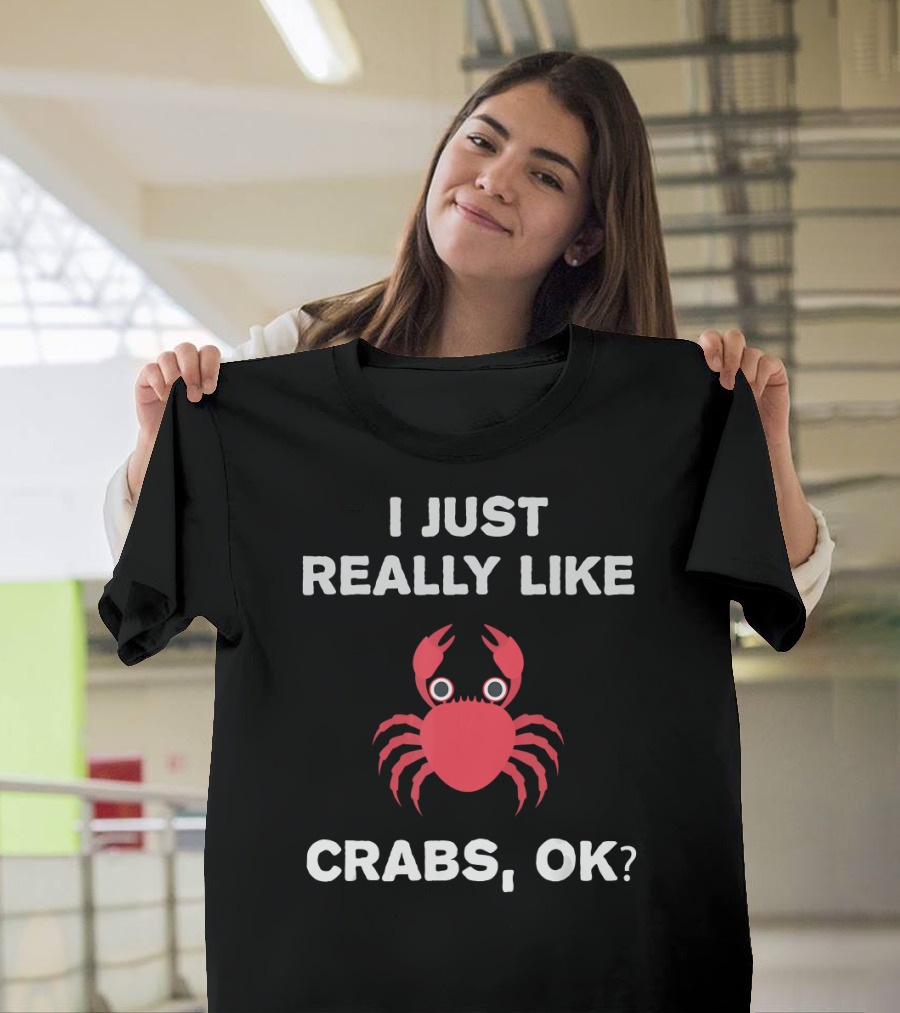 I Just Really Like Crabs OK Funny Crab T-Shirt