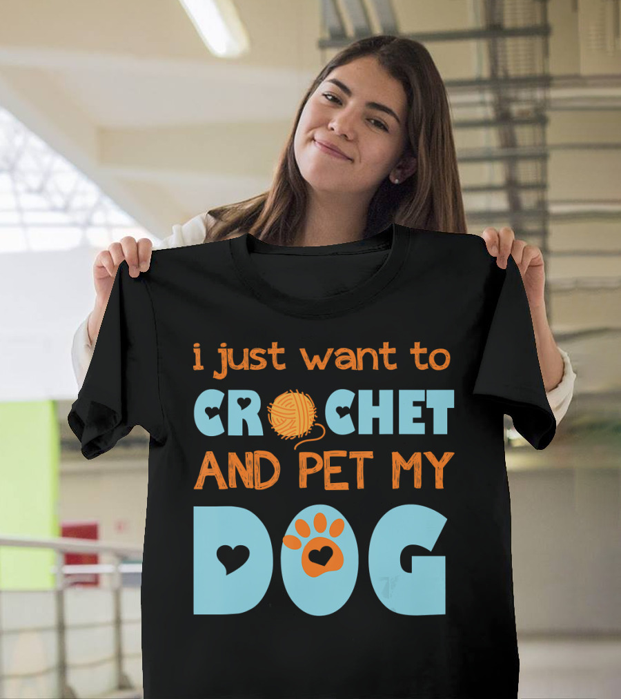 I Just Want to Crochet with Yarn Ball and Pet My Dog with Paw Prints T-Shirt