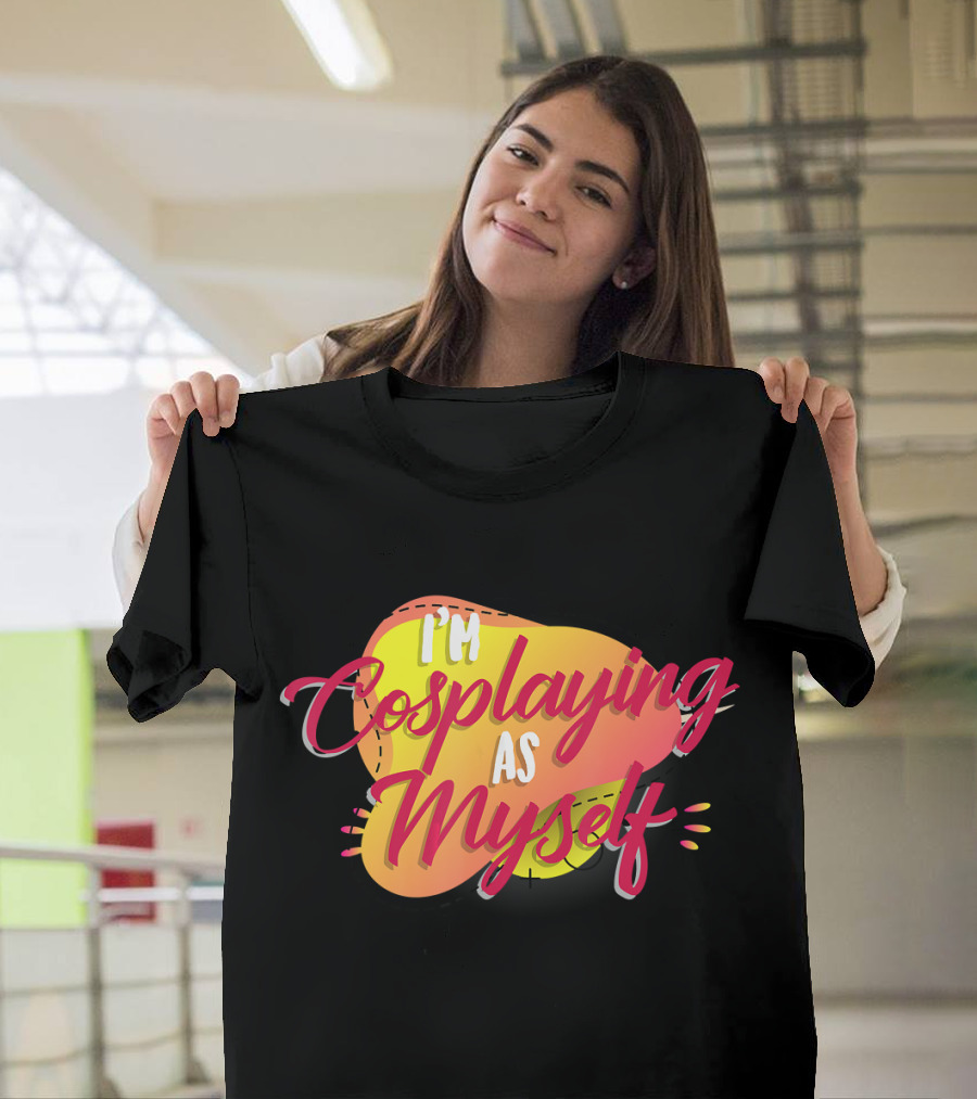 I'm Cosplaying As Myself Funny Cosplay Gamers Gaming Fans Enthusiasts T-Shirt