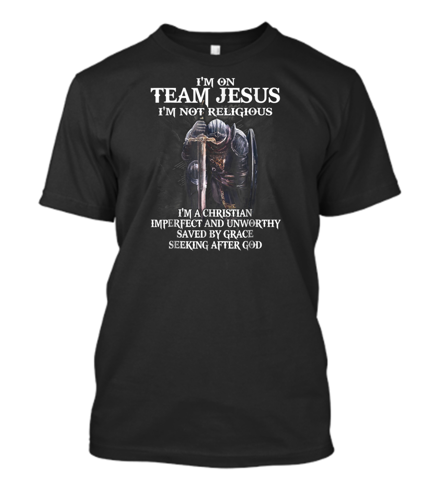 I'm On Team Jesus I'm Not Religious Christian Imperfect And Unworthy Saved By Grace Seeking After God T-Shirt