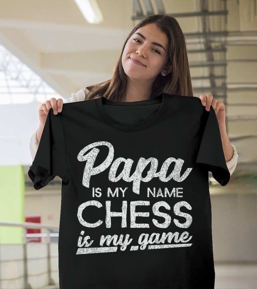 Papa Is My Name Chess Is My Game T-Shirt