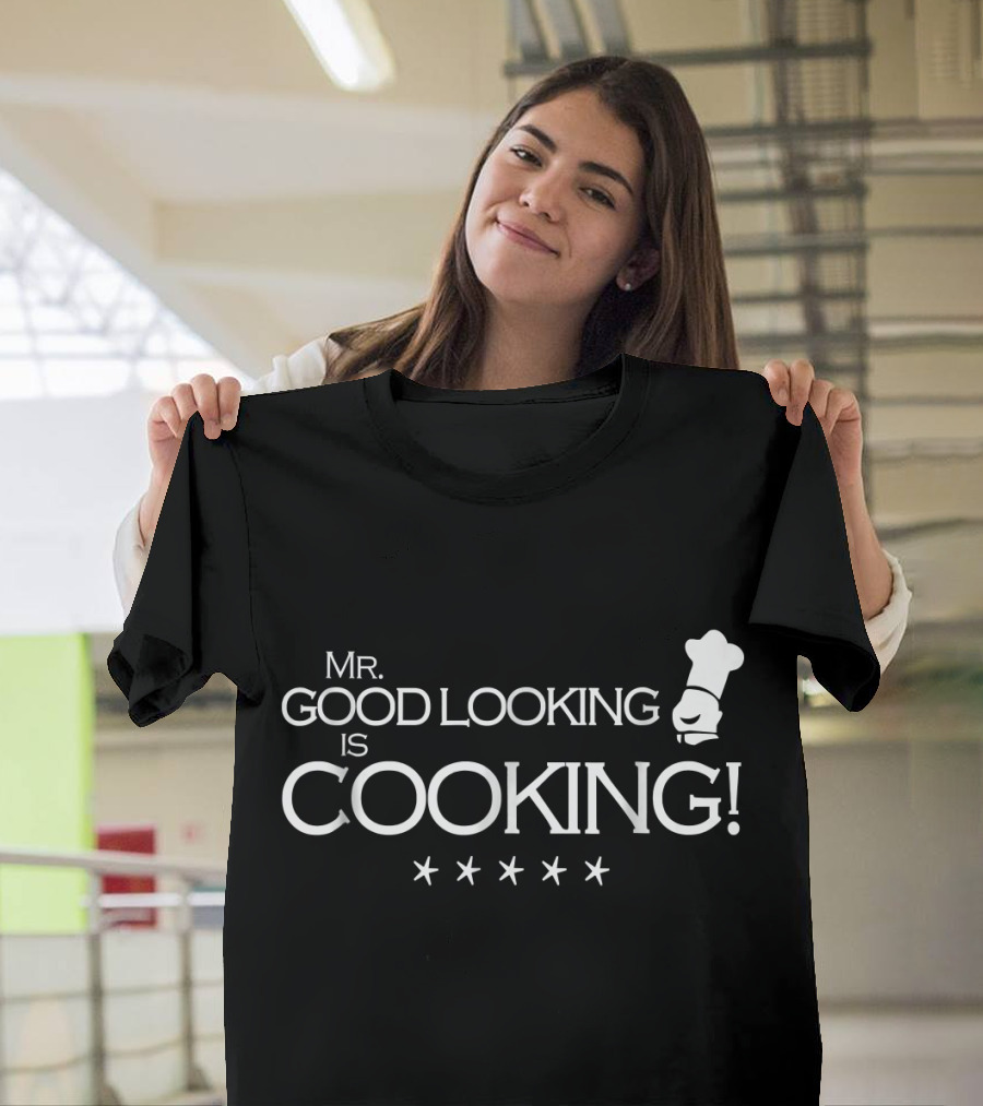 Mr Good Looking is Cooking Chef Hat and Stars T-Shirt