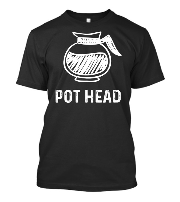 Pot Head Drip Coffee Funny Caffeine Addict T-Shirt