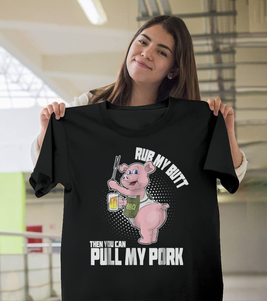 Rub My Butt Then You Can Pull My Pork BBQ Pig Beer T-Shirt