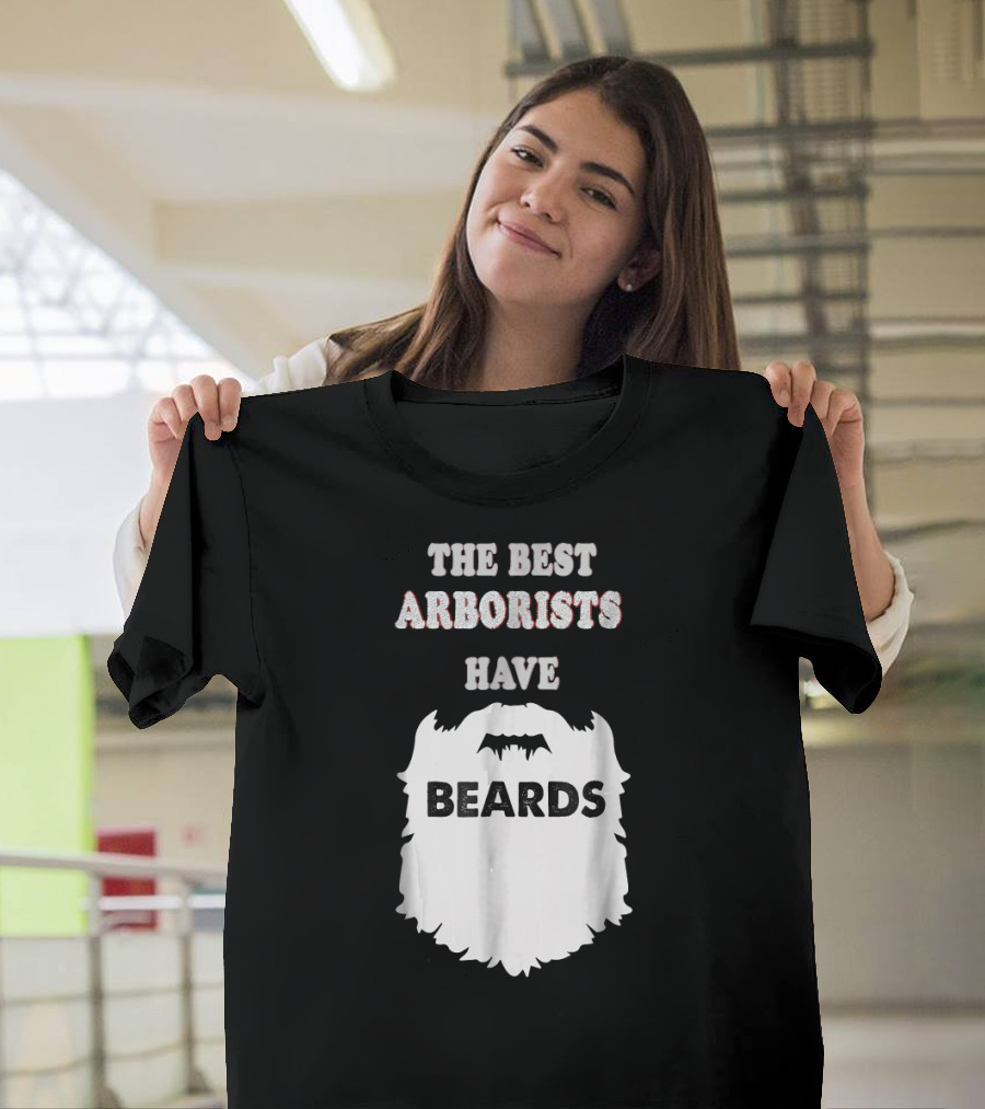 THE BEST ARBORISTS HAVE BEARDS T-Shirt