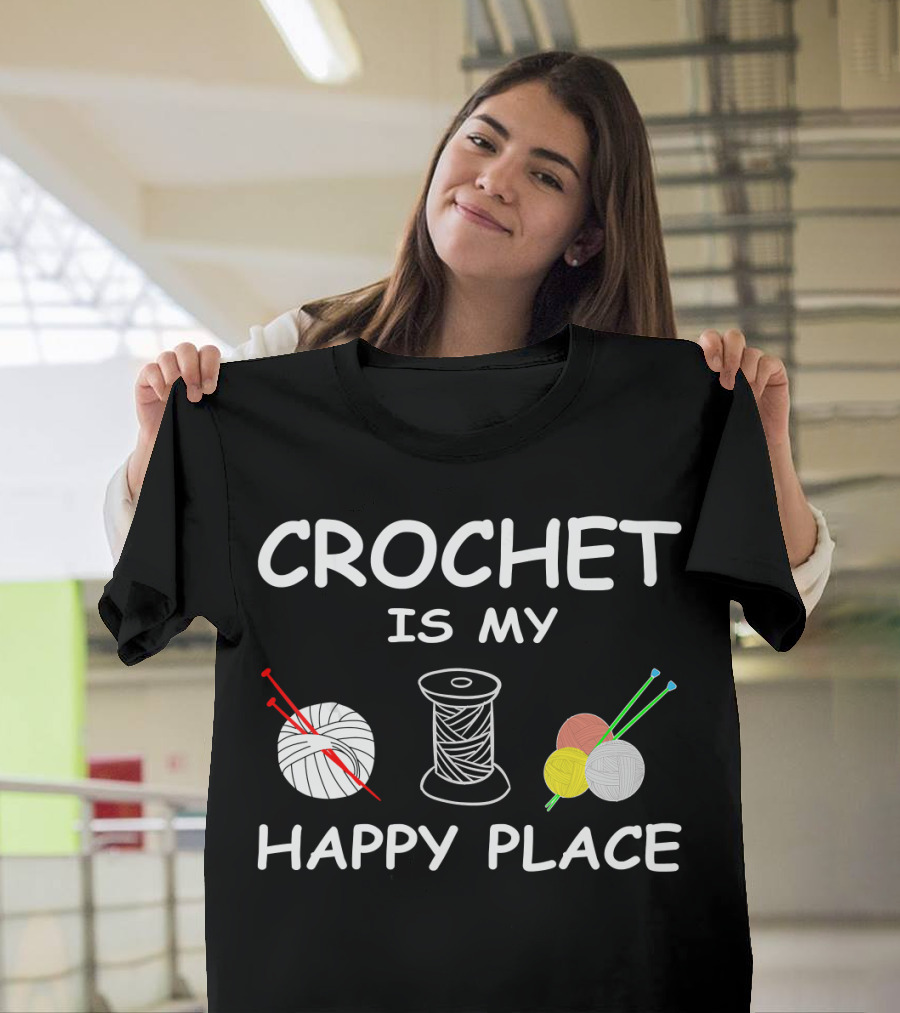 CROCHET IS MY HAPPY PLACE Yarn and Needles T-Shirt