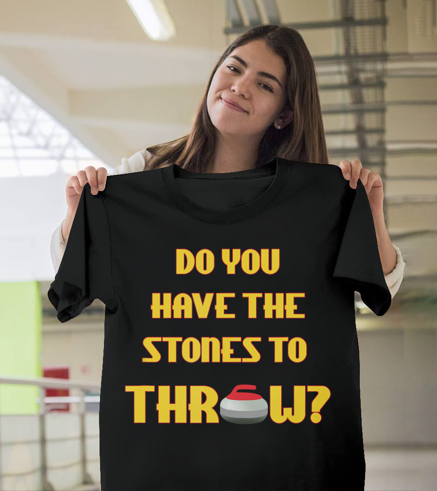 Do You Have the Stones to Throw Curling Funny Curler Curling Stone T-Shirt