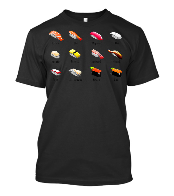 Sushi Japanese Chef Cooking Types Salmon Ebi Maguro Ika Hotate Tamago Amaebi Unagi Tako Shimesaba Ikura Uni T-Shirt