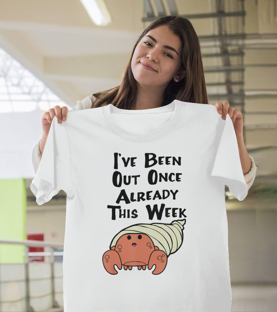 HERMIT CRAB I've Been Out Once Already This Week T-Shirt