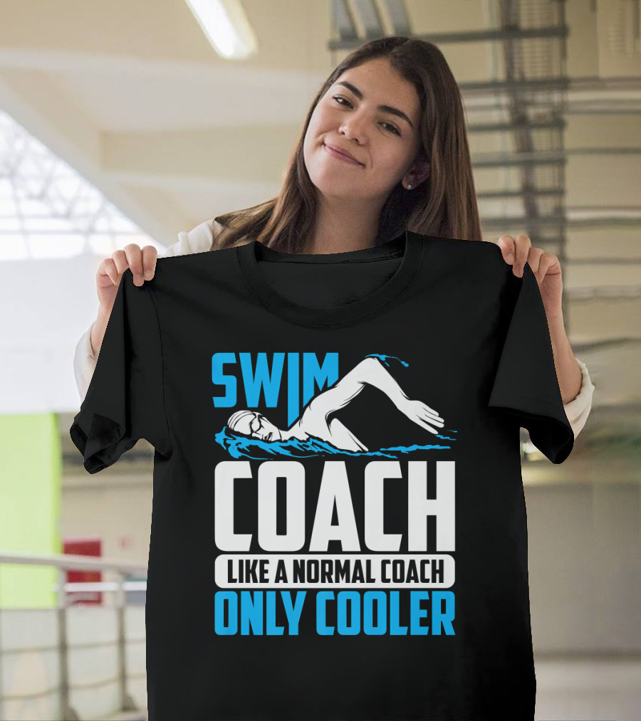 Swim Coach Like A Normal Coach Only Cooler T-Shirt