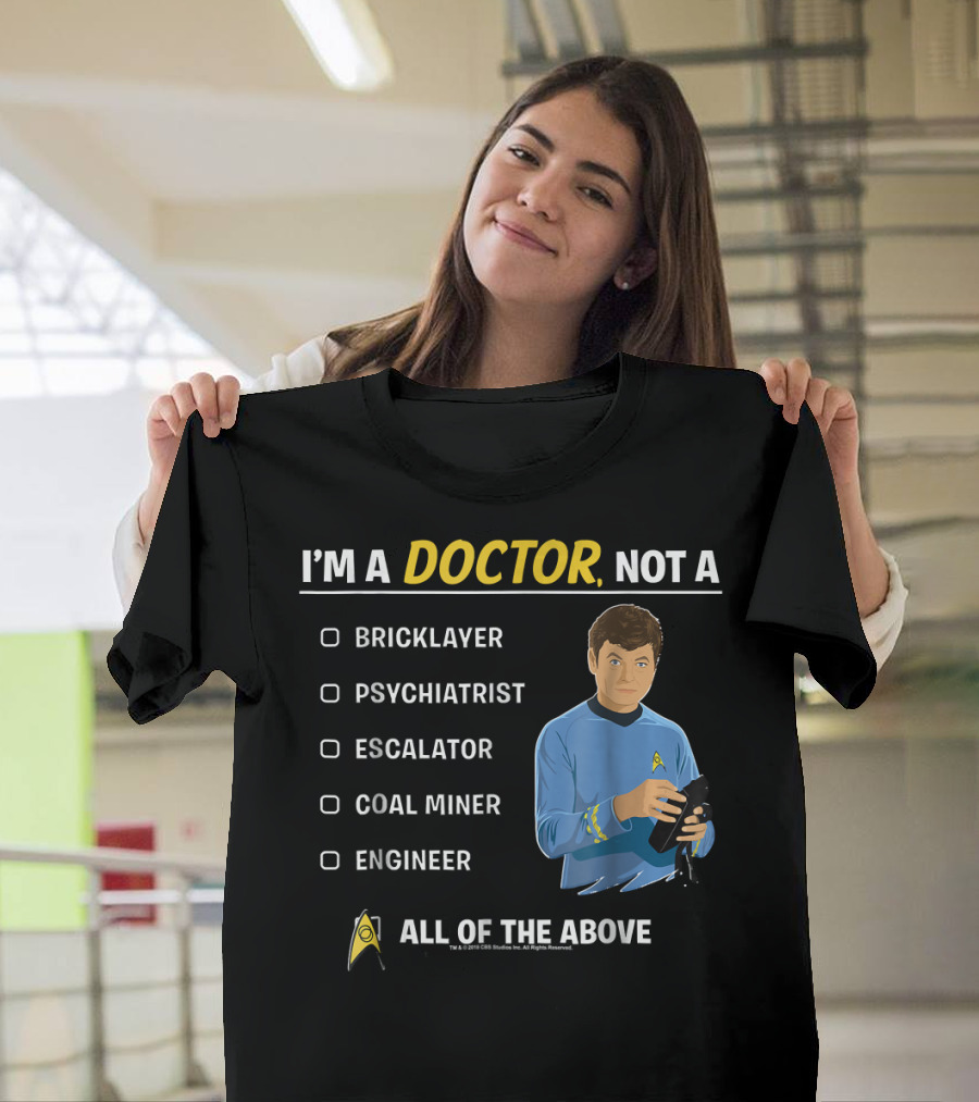 Star Trek Original Series McCoy I'm A Doctor Not A Bricklayer Psychiatrist Escalator Coal Miner Engineer All Of The Above T-Shirt
