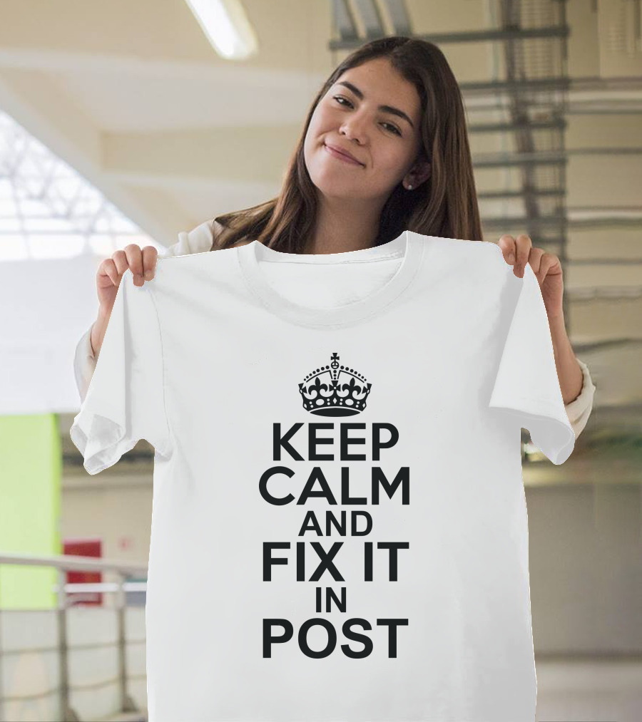 Keep Calm and Fix It in Post Edit Iconic Typography for Video Production Enthusiasts T-Shirt
