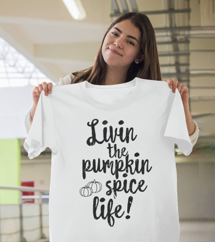 Livin' The Pumpkin Spice Life With Pumpkins T-Shirt