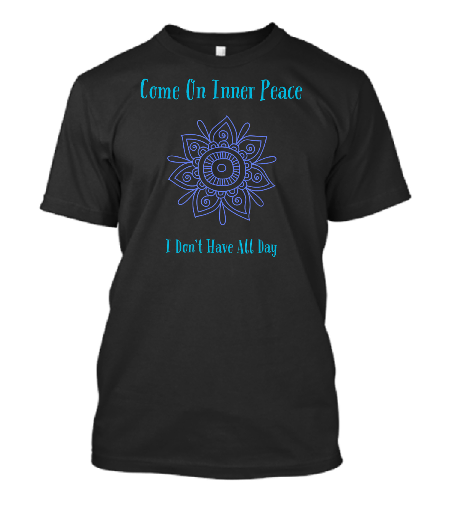 Come On Inner Peace I Don't Have All Day Yoga Mandala T-Shirt