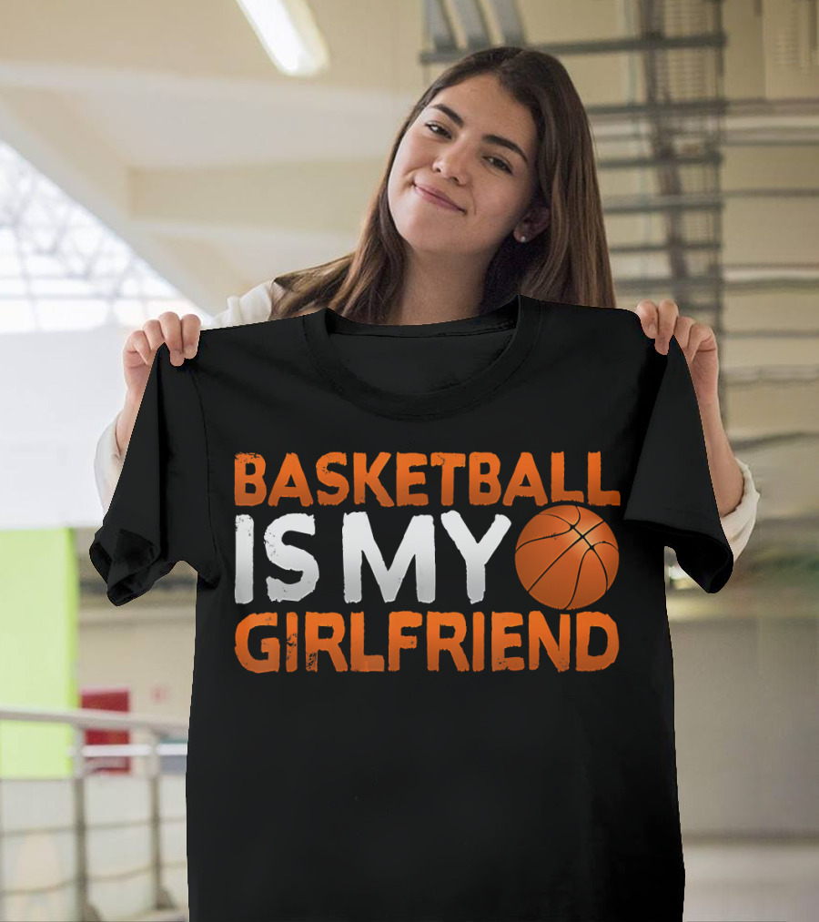 Basketball Is My Girlfriend Basketball Symbol Sport T-Shirt