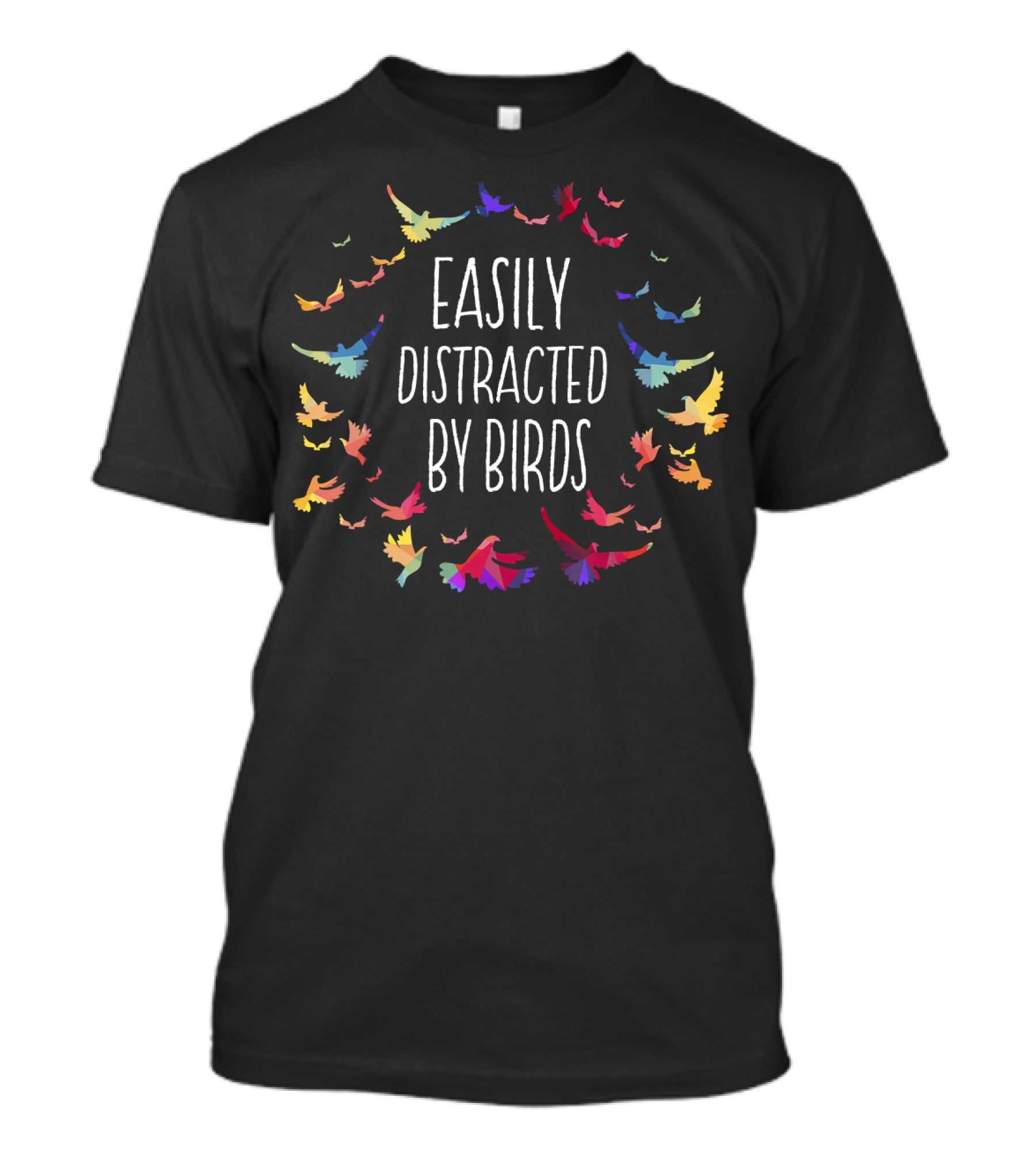 Easily Distracted By Birds Colorful Bird Lover T-Shirt