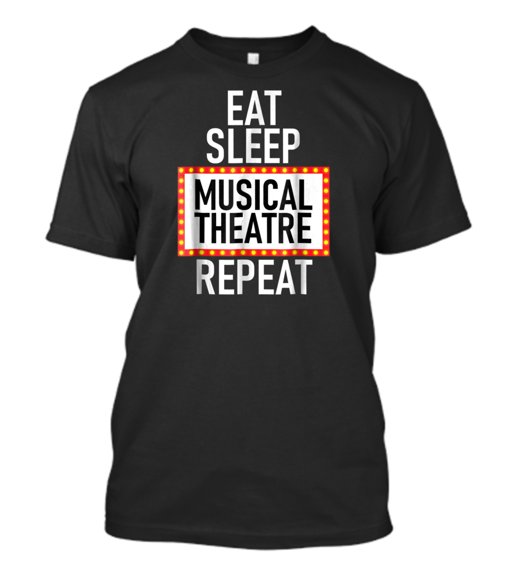 Eat Sleep Musical Theatre Repeat T-Shirt