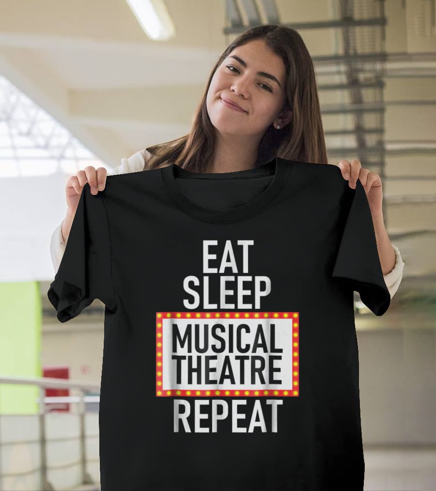 Eat Sleep Musical Theatre Repeat T-Shirt