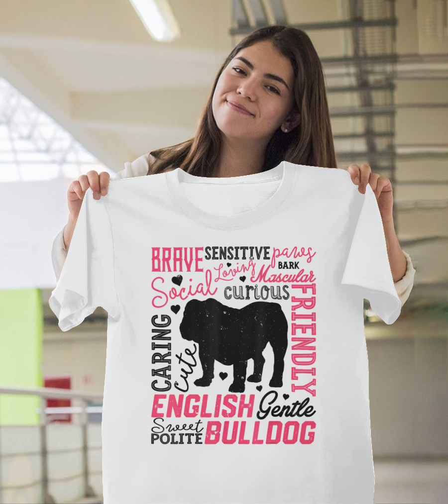 English Bulldog Brave Social Friendly Loving Gentle Caring Cute Sweet Polite Muscular Curious Bark Paws T-Shirt