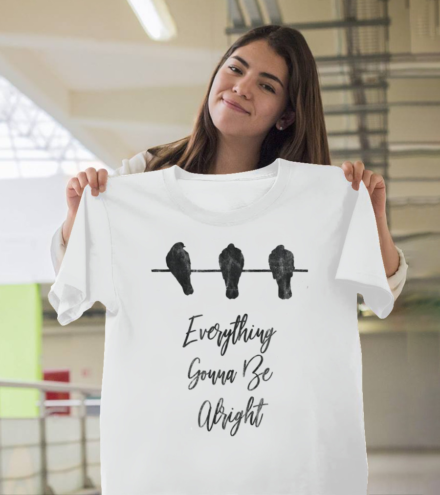 Everything Gonna Be Alright Happy Three Birds T-Shirt