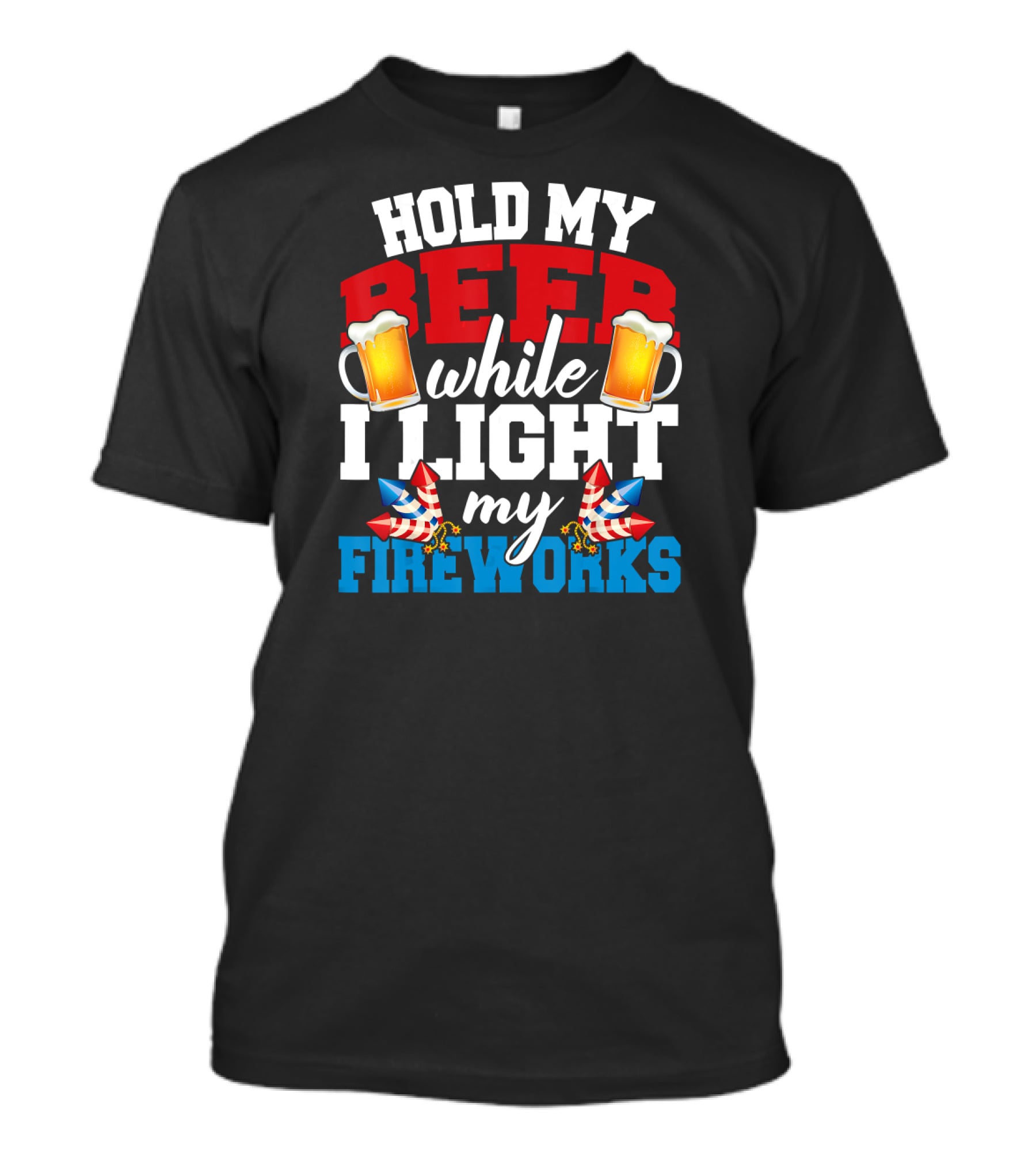Hold My Beer While I Light My Fireworks T-Shirt