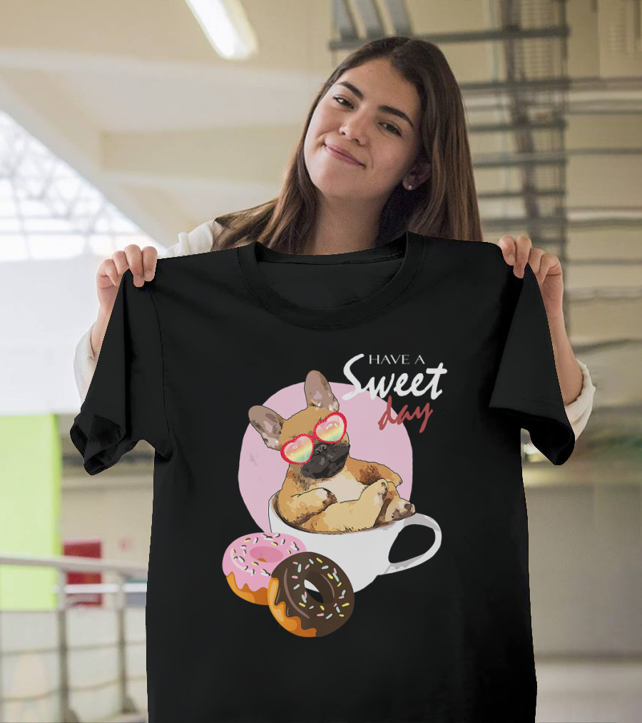 Have a Sweet Day French Bulldog Donuts Cup T-Shirt