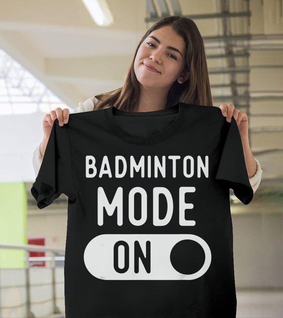 Badminton Mode On T-Shirt