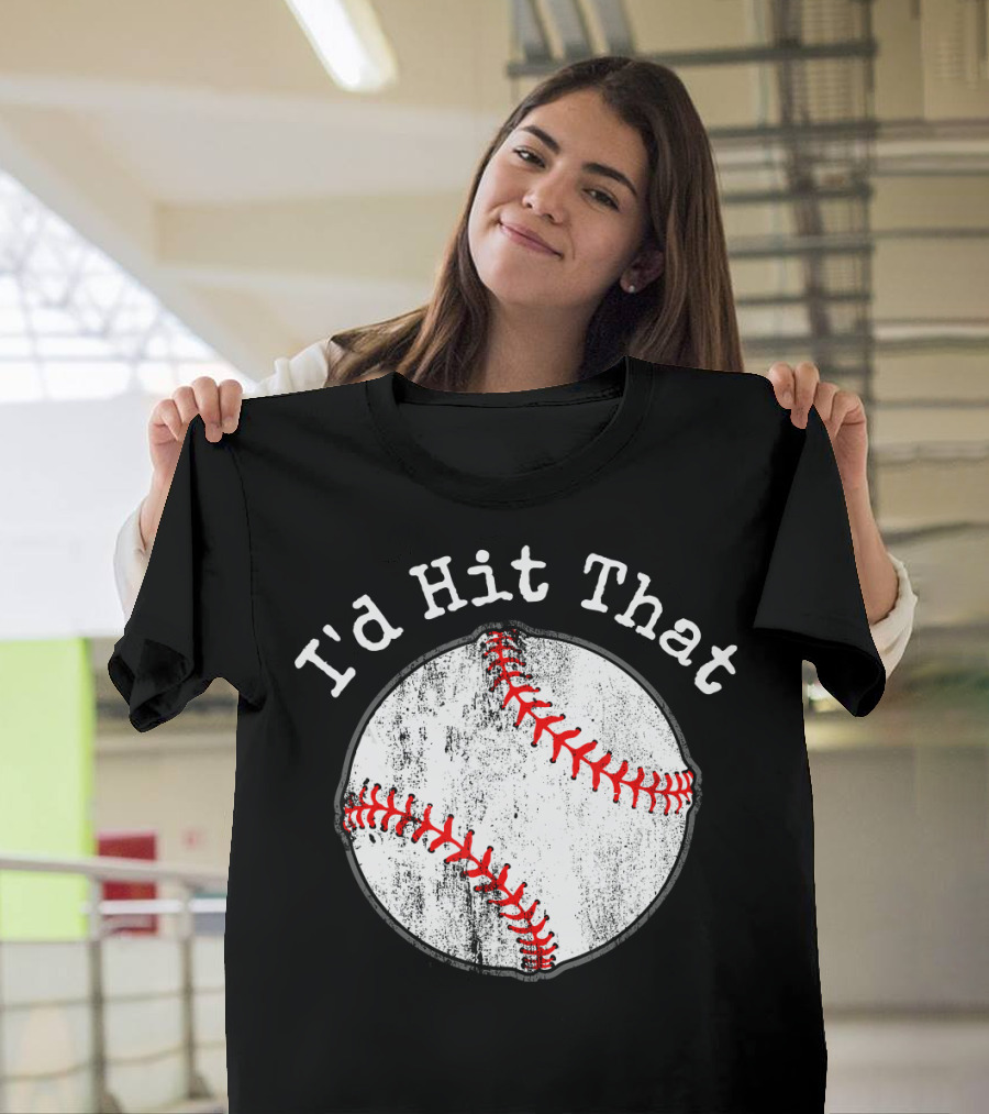 I'd Hit That Funny Baseball T-Shirt