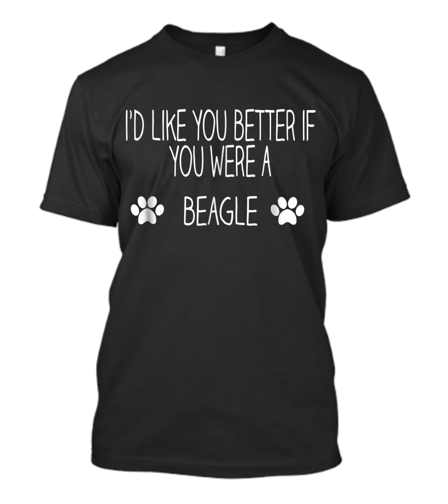 I'd Like You Better If You Were A Beagle Paw Prints T-Shirt