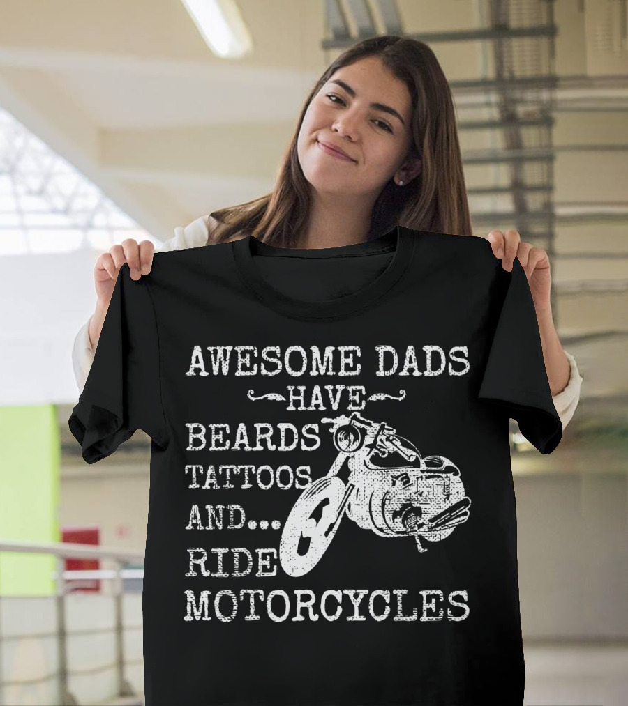 Awesome Dads Have Beards Tattoos Ride Motorcycles T-Shirt
