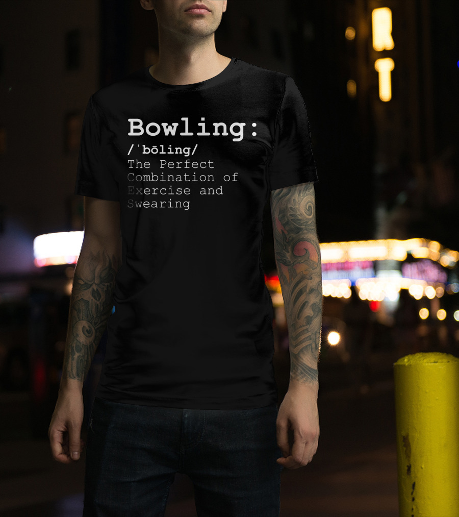 Bowling: The Perfect Combination Of Exercise And Swearing Definition T-Shirt