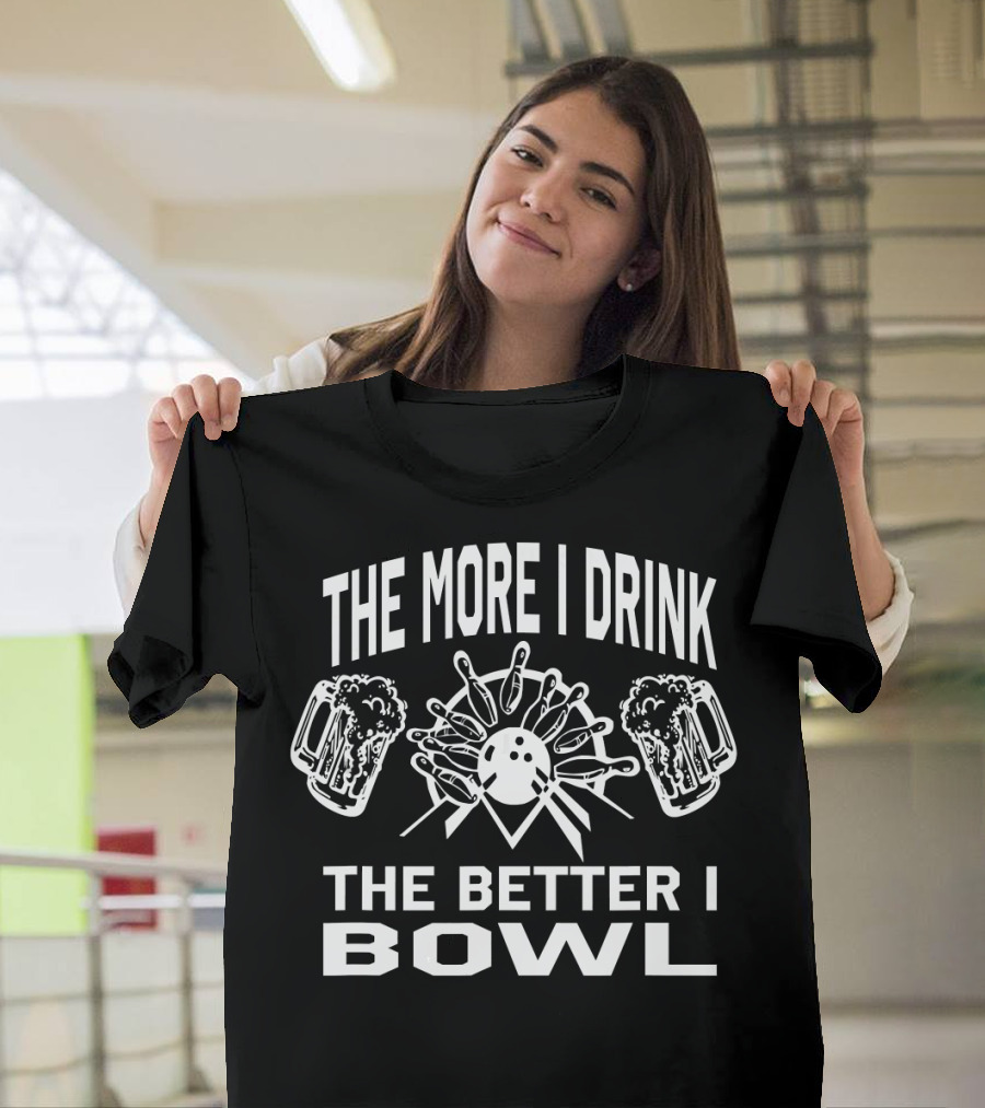 The More I Drink The Better I Bowl Bowling Pins Beer Mugs T-Shirt