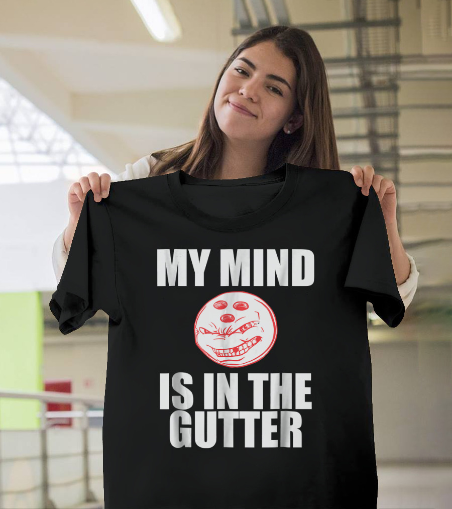 MY MIND IS IN THE GUTTER Funny Bowling Pin Humor T-Shirt