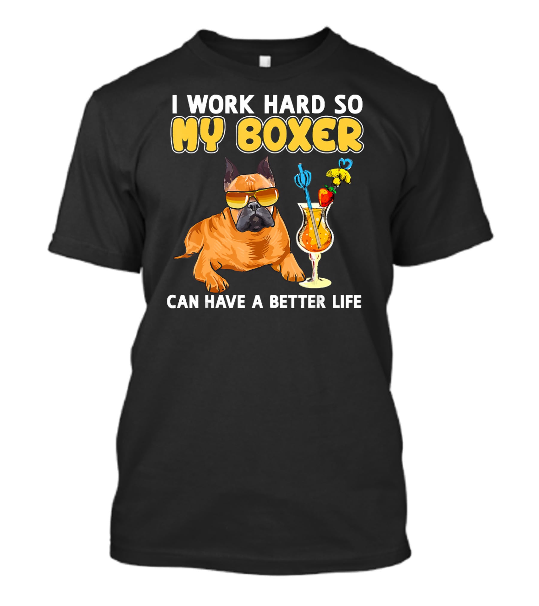 I Work Hard So My Boxer Can Have A Better Life Boxer Dog Lovers T-Shirt