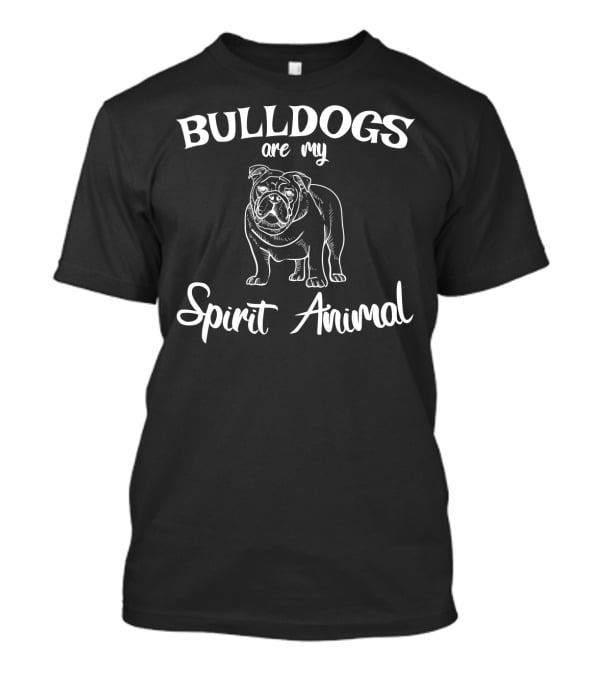 Bulldogs Are My Spirit Animal Bulldog Lover T-Shirt