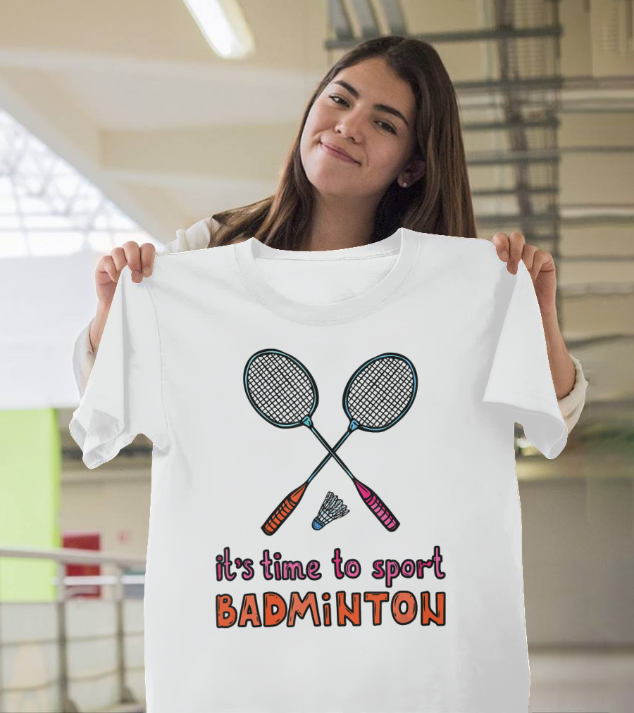 It's Time To Sport Badminton With Rackets And Shuttlecock T-Shirt