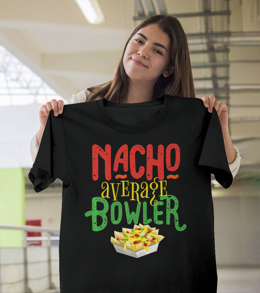 Nacho Average Bowler Funny Nachos Saying Leagu T-Shirt
