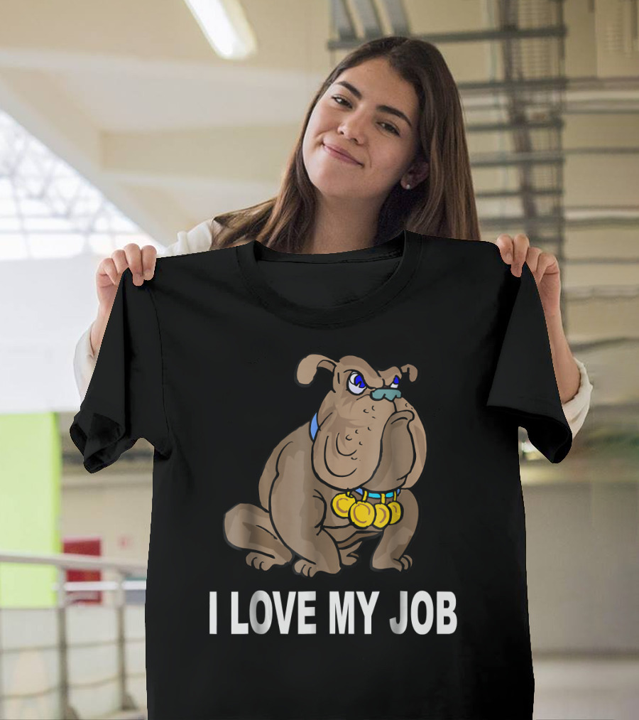 I Love My Job Sarcastic Bulldog with Medals T-Shirt