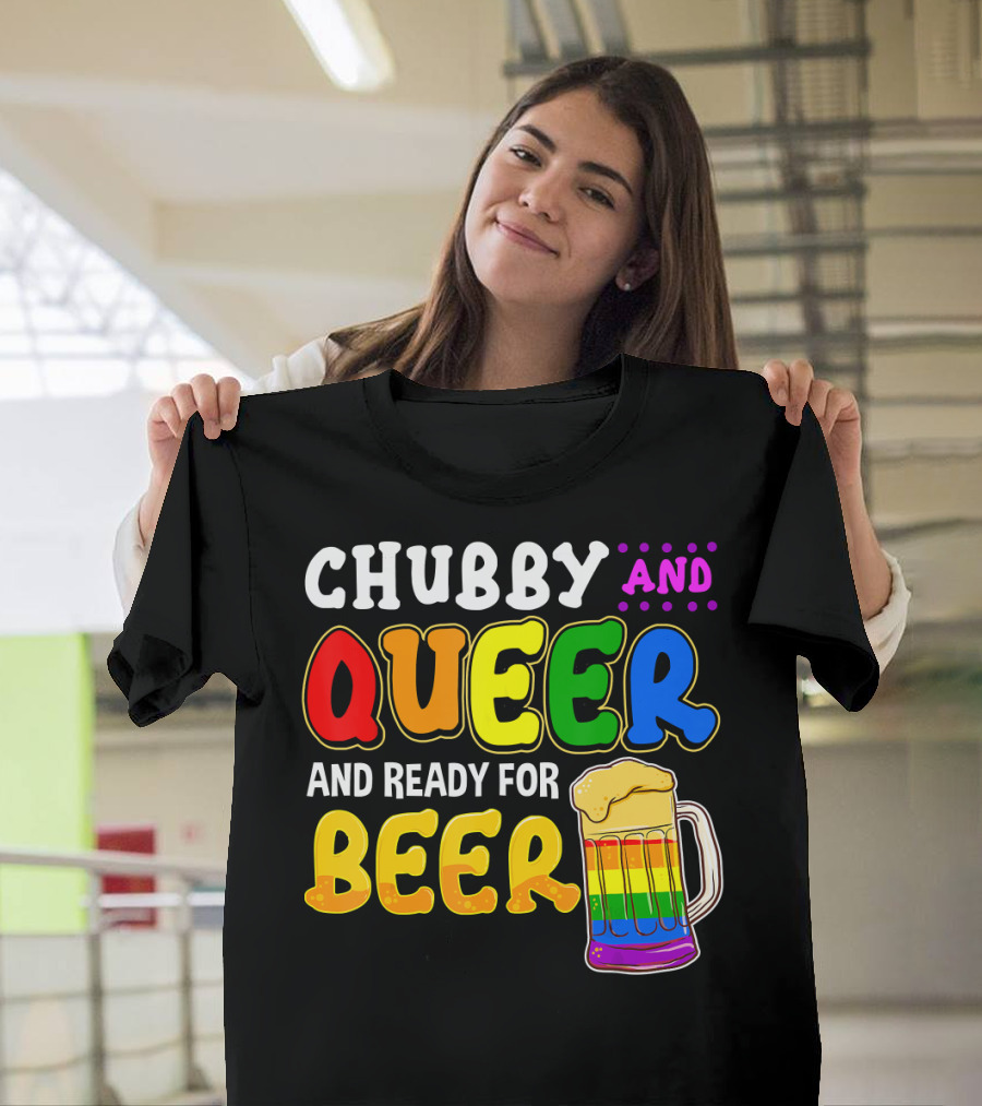 Chubby And Queer And Ready For Beer Rainbow Pride Mug T-Shirt