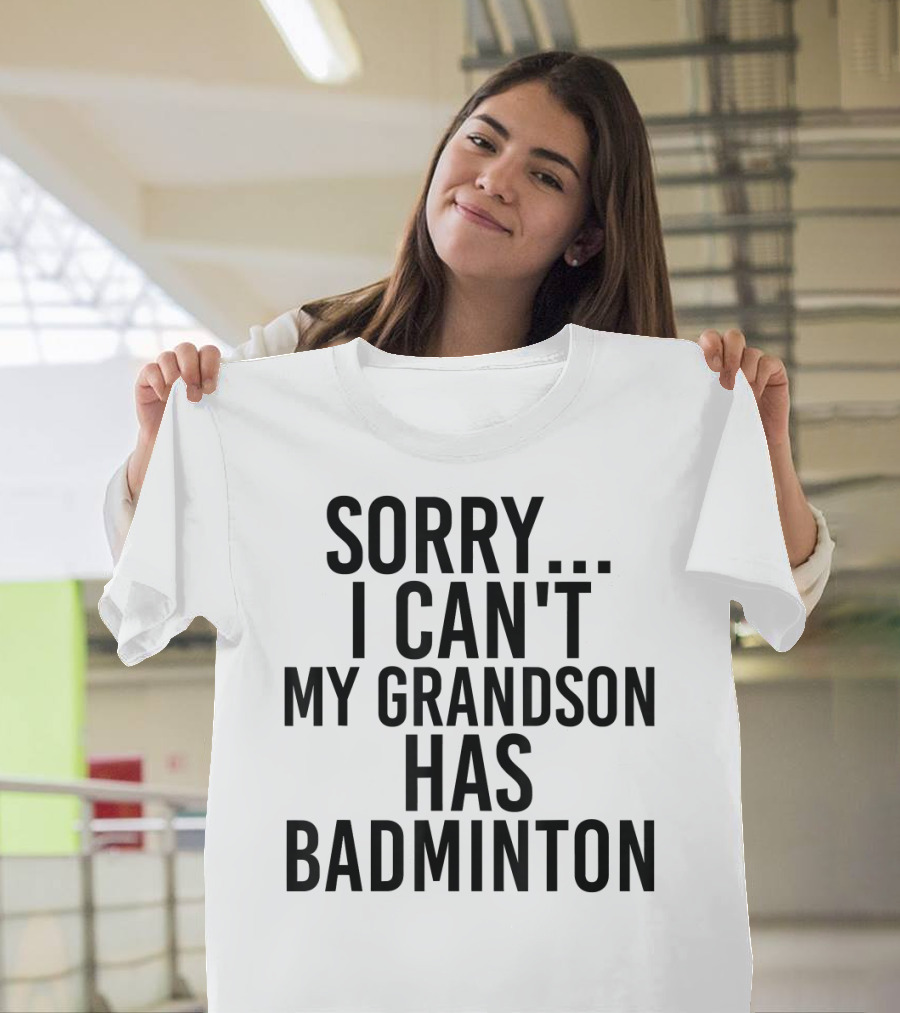 Sorry I Can't My Grandson Has Badminton T-Shirt