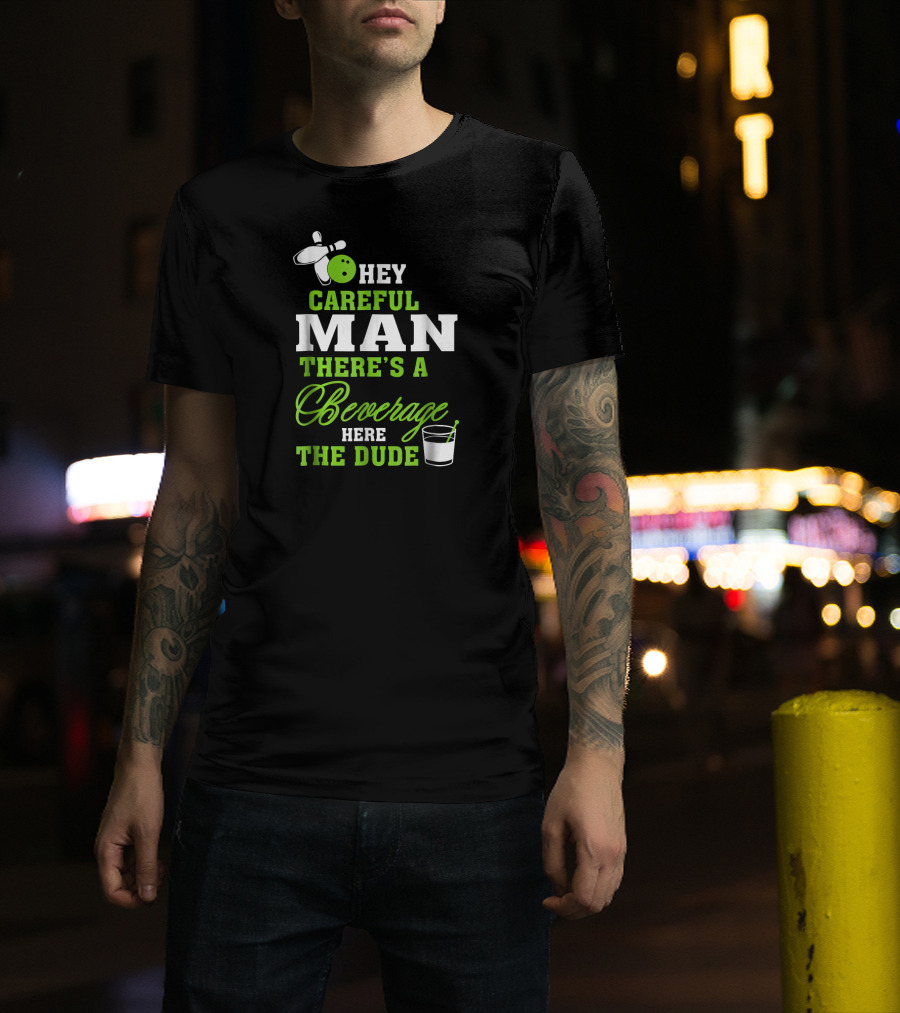 Hey Careful Man There's A Beverage Here The Dude Bowling Pin Green Text T-Shirt