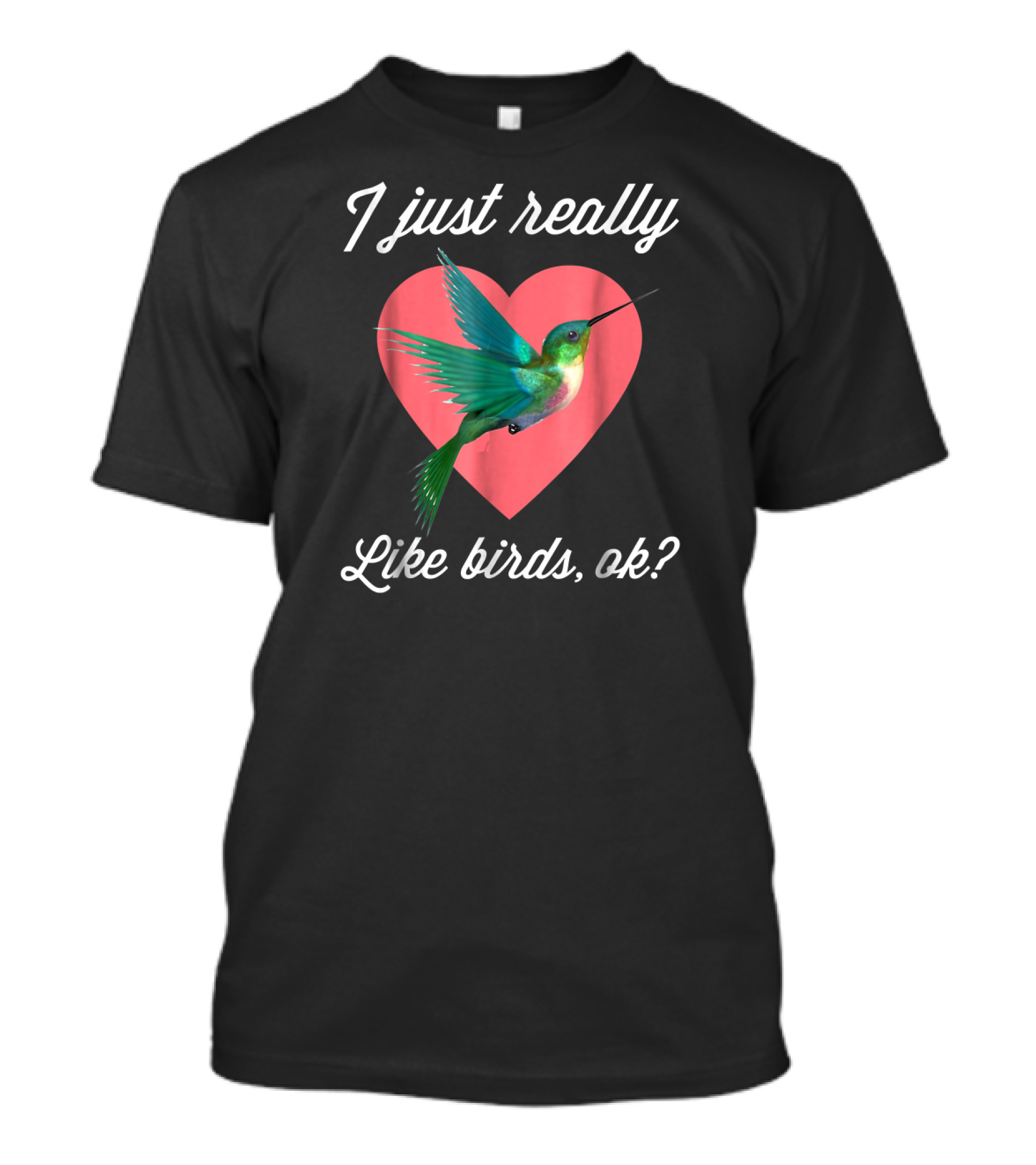 I Just Really Like Birds Ok Hummingbird Heart T-Shirt